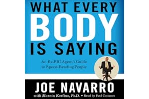 What Every BODY Is Saying: An Ex-FBI Agent’s Guide to Speed-Reading People