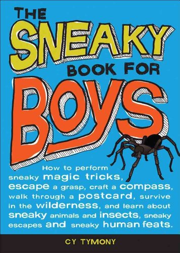 Sneaky Book for Boys: How to perform sneaky magic tricks, escape a grasp, craft a compass, and more (Sneaky Books) (Volume 4)
