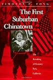 First Suburban Chinatown : The Remaking of Monterey Park, California, Fong, Timothy P., 1566392624
