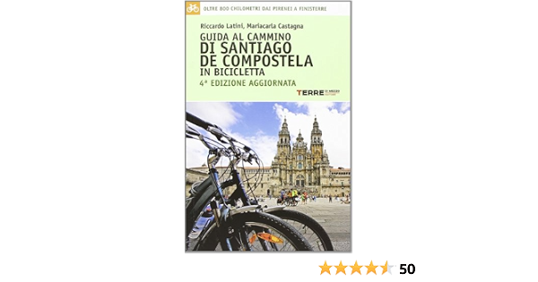 Guida al cammino di Santiago de Compostela in bicicletta. Oltre 800  chilometri dai Pirenei a Finisterre: Castagna, Mariacarla, Latini,  Riccardo: 9788861892644: Amazon.com: Books
