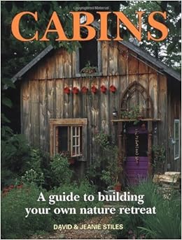 Cabins A Guide To Building Your Own Nature Retreat By David