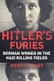 Hitler's Furies: German Women in the Nazi Killing Fields