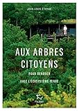 Aux arbres citoyens - Pour renouer avec l'écosystème Terre (French Edition) by