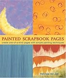 Painted Scrapbook Pages: Create One-of-a-Kind Pages with Simple Painting Techniques by 