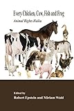 Every Chicken, Cow, Fish and Frog: Animal Rights Haiku by Robert Epstein, Miriam Wald