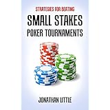 Strategies for Beating Small Stakes Poker Tournaments
