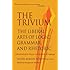 The Trivium: The Liberal Arts of Logic, Grammar, and Rhetoric