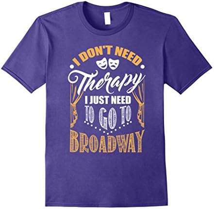 Mens I Don't Need Therapy I Just Need to Go to Broadway T-shirt Large Purple