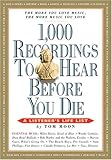 1,000 Recordings to Hear Before You Die (1,000... Before You Die Books)