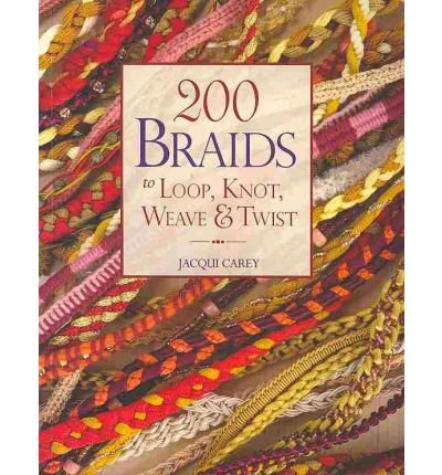 200 Braids to Loop, Knot, Weave & Twist: To Loop, Knot, Weave & Twist (Paperback) - Common