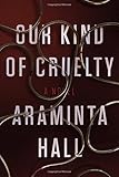 Our Kind of Cruelty: A Novel