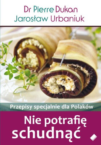 Nie potrafie schudnac. Przepisy specjalnie dla Polakow (polish)