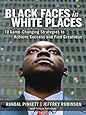 Black Faces in White Places: 10 Game-Changing Strategies to Achieve Success and Find Greatness