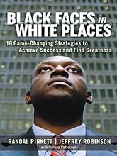 Black Faces in White Places: 10 Game-Changing Strategies to Achieve Success and Find Greatness