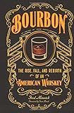 Bourbon: The Rise, Fall, and Rebirth of an American Whiskey