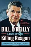 Killing Reagan: The Violent Assault That Changed a Presidency