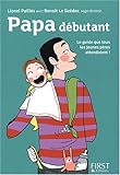 Papa débutant : Le guide que tous les jeunes pères attendaient ! by