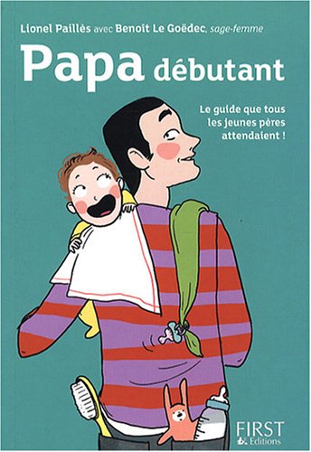 Papa débutant : Le guide que tous les jeunes pères attendaient ! by (Paperback)