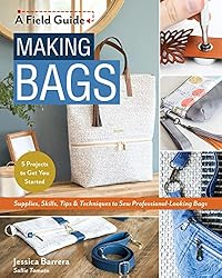 Making Bags, A Field Guide: Supplies, Skills, Tips