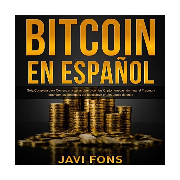 Bitcoin en Español [Bitcoin in Spanish]: Guía Completa para Comenzar a ganar dinero con las Criptomonedas, dominar el…