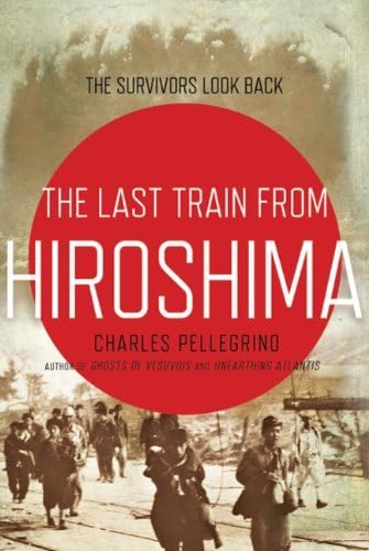The Last Train from Hiroshima: The Survivors Look Back (John MacRae Books) by Charles Pellegrino (2010-01-19) Hardcover – 1718