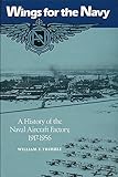 Image de Wings for the Navy: A History of the Naval Aircraft Factory, 1917-1956
