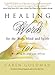 Healing Words for the Body, Mind, and Spirit: 101 Words to Inspire and Affirm by Caren Goldman, Belleruth Naparstek