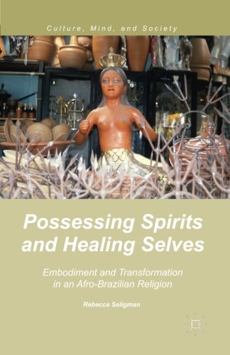 Possessing Spirits and Healing Selves: Embodiment and Transformation in an Afro-Brazilian Religion (Culture, Mind, and Society)