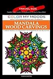 Travel Size Adult Coloring Book: On-the-Go Color My Moods Mandala Wood Carvings: Portable Pocket Adult Coloring Book for On-the-Go Stress Relief. ... that are Mini in Size, but Big on Fun! by 