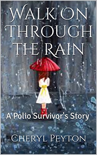 Walk On Through the Rain: A Polio Survivor's Story