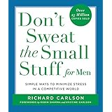 Don't Sweat the Small Stuff for Men: Simple Ways to Minimize Stress in a Competitive World (Don't Sweat the Small Stuff (Hype