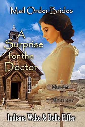 Mail Order Bride: A Surprise for the Doctor: Clean, and Inspirational Western Historical Romance (Mail Order Bride Murder Mystery Book 9)