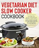 Vegetarian Diet Slow Cooker Cookbook: Lose Weight Fast, Decrease Inflammation and Rebuild Your Body