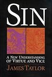 Sin: A New Understanding of Virtue and Vice by 