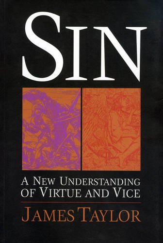 Sin: A New Understanding of Virtue and Vice by James Taylor