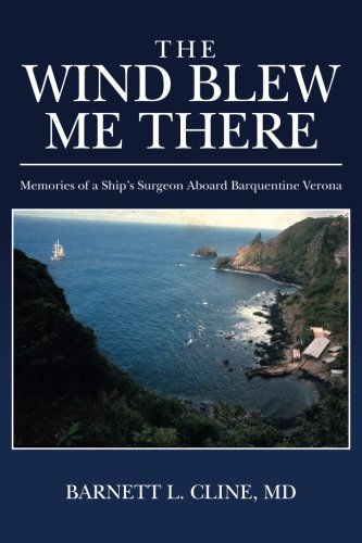 Read The Wind Blew Me There: Memories of a Ship's Surgeon Aboard Barquentine Verona<br />[K.I.N.D.L.E]