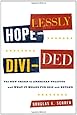 Hopelessly Divided: The New Crisis in American Politics and What it Means for 2012 and Beyond