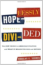 Hopelessly Divided: The New Crisis in American Politics and What it Means for 2012 and Beyond