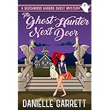 The Ghost Hunter Next Door: A Beechwood Harbor Ghost Mystery (Beechwood Harbor Ghost Mysteries Book 1)