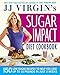JJ Virgin's Sugar Impact Diet Cookbook: 150 Low-Sugar Recipes to Help You Lose Up to 10 Pounds in Just 2 Weeks by J.J. Virgin