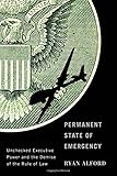 Ryan Alford, "Permanent State of Emergency: Unchecked Executive Power and the Demise of the Rule of Law" (McGill Queens UP, 2017)
