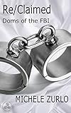 Re/Claimed (Doms of the FBI Book 3)