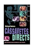 Cassavetes Directs: John Cassavetes and the Making of Love Streams by Michael Ventura