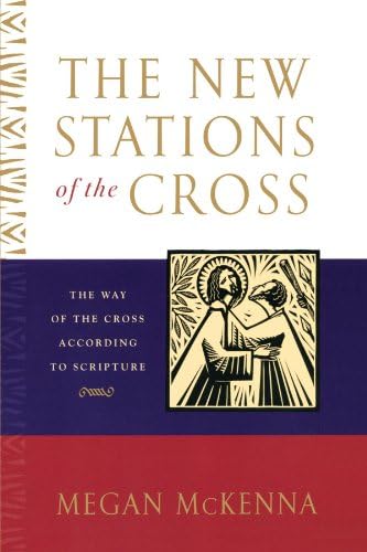 The New Stations of the Cross: The Way of the Cross According to Scripture