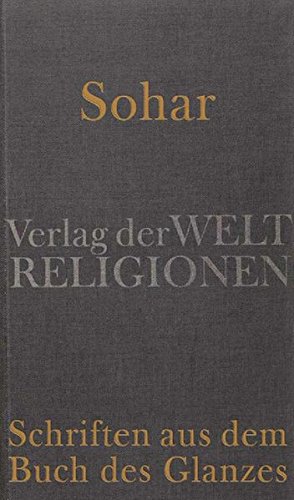 Sohar - Schriften aus dem Buch des Glanzes: Aus dem Aramäischen und Hebräischen übersetzt und herausgegeben von Gerold Necker