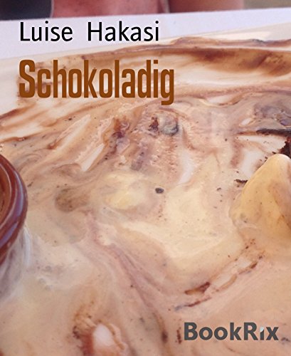 Schokoladig: Alles über Schokolade - Informationen und Rezepte (German Edition)