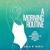 A Morning Routine: More Energetic, Productive, Stress-Free Days for Those of Us With Normal Lives by 