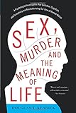 Sex, Murder, and the Meaning of Life: A Psychologist Investigates How Evolution, Cognition, and Complexity are Revolutionizing Our View of Human Nature