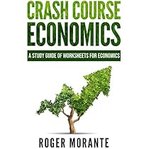 Amazon.com: Crash Course Economics: A Study Guide of Worksheets for  Economics: 9781732212534: Morante, Roger: Books