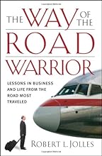 The Way of the Road Warrior: Lessons in Business and Life from the Road Most Traveled